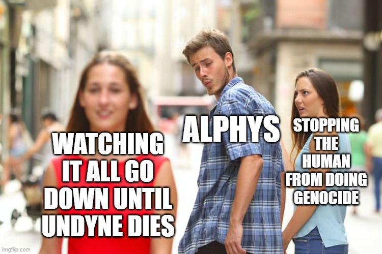 title | STOPPING THE HUMAN FROM DOING GENOCIDE; ALPHYS; WATCHING IT ALL GO DOWN UNTIL UNDYNE DIES | image tagged in memes,distracted boyfriend,undertale | made w/ Imgflip meme maker
