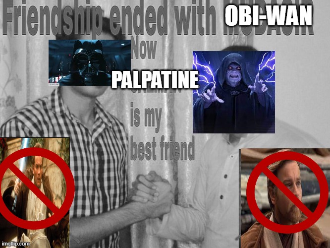 Friendship ended | OBI-WAN; PALPATINE | image tagged in friendship ended | made w/ Imgflip meme maker