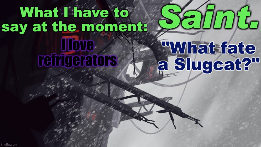 Saint announcement better | I love refrigerators | image tagged in saint announcement better | made w/ Imgflip meme maker