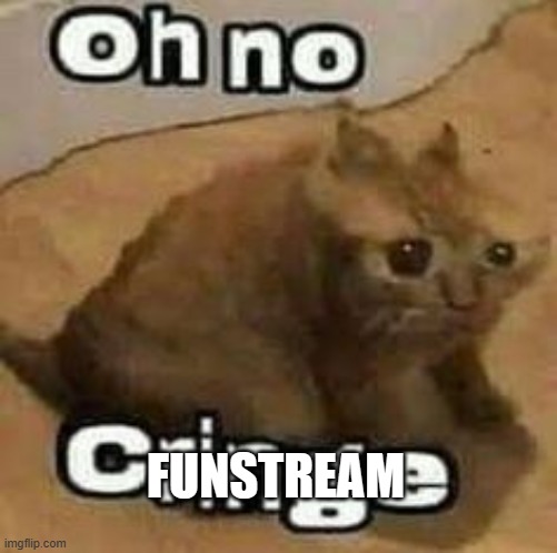 oH nO cRInGe | FUNSTREAM | image tagged in oh no cringe | made w/ Imgflip meme maker