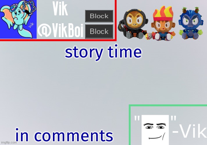 Vik announcement temp | story time; in comments | image tagged in vik announcement temp | made w/ Imgflip meme maker