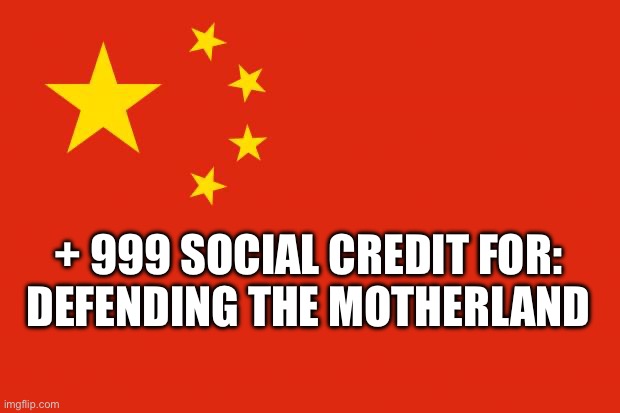 china flag | + 999 SOCIAL CREDIT FOR:
DEFENDING THE MOTHERLAND | image tagged in china flag | made w/ Imgflip meme maker