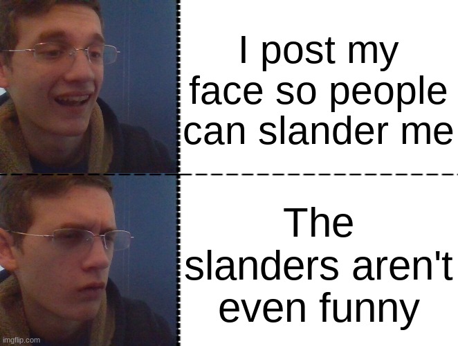 Corrupt IRL Hotline Bing | I post my face so people can slander me The slanders aren't even funny | image tagged in corrupt irl hotline bing | made w/ Imgflip meme maker