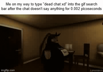 dead chat xd on Make a GIF