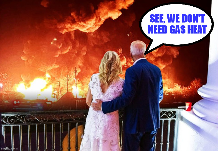 Cold?  nah... | SEE, WE DON'T NEED GAS HEAT | image tagged in gas,heat,dementia,joe biden | made w/ Imgflip meme maker