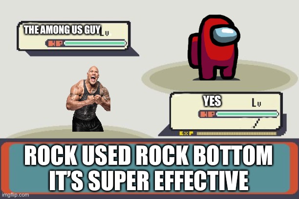 Murder recipe | THE AMONG US GUY; YES; ROCK USED ROCK BOTTOM IT’S SUPER EFFECTIVE | image tagged in pokemon battle | made w/ Imgflip meme maker