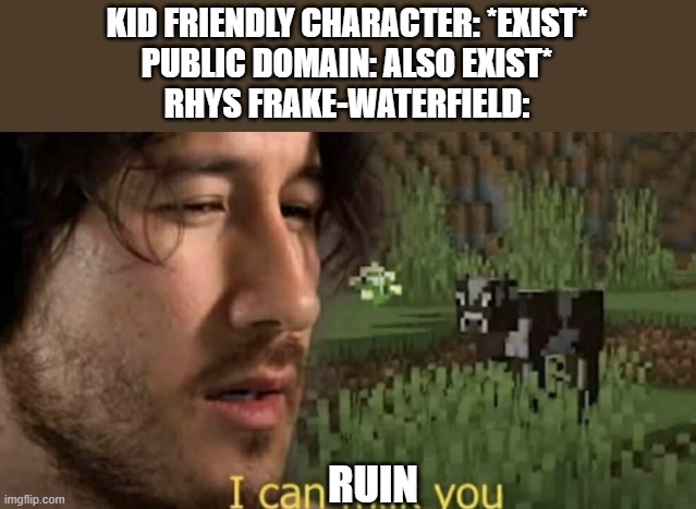 I can milk you | KID FRIENDLY CHARACTER: *EXIST*
PUBLIC DOMAIN: ALSO EXIST*
RHYS FRAKE-WATERFIELD:; RUIN | image tagged in i can milk you,winnie the pooh,peter pan | made w/ Imgflip meme maker