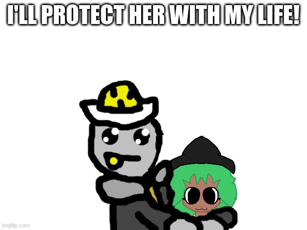 I'LL PROTECT HER WITH MY LIFE! | made w/ Imgflip meme maker