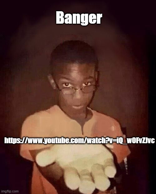 this song really said :skull: | Banger; https://www.youtube.com/watch?v=iQ_w0FvZJvc | image tagged in give me your phone | made w/ Imgflip meme maker