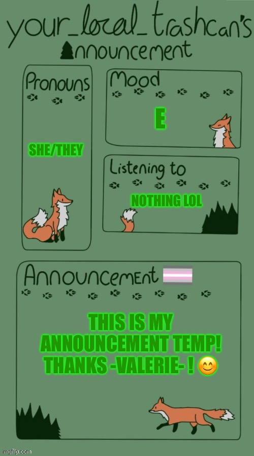 E; SHE/THEY; NOTHING LOL; THIS IS MY ANNOUNCEMENT TEMP! THANKS -VALERIE- ! 😊 | made w/ Imgflip meme maker