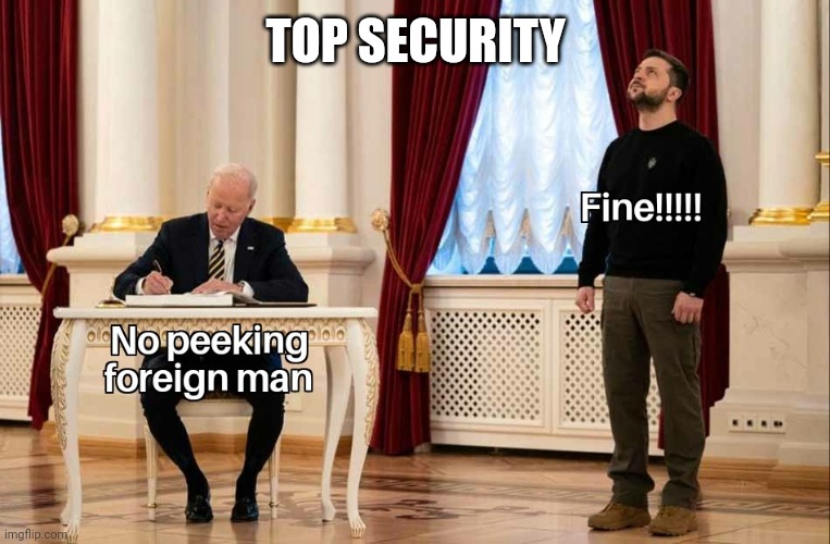 Best security....EVER! | TOP SECURITY | image tagged in president_joe_biden,whitehouse,funny memes,security | made w/ Imgflip meme maker