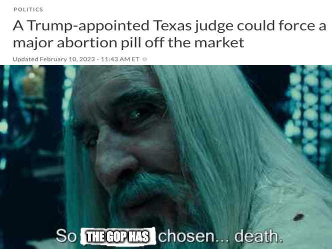 Not just in Texas... everywhere. | THE GOP HAS | image tagged in so you have chosen death | made w/ Imgflip meme maker