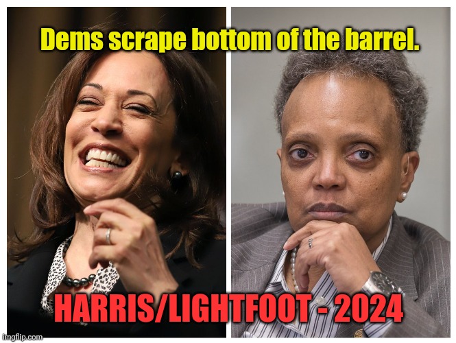 How to make DNC implode... Step 1. | Dems scrape bottom of the barrel. HARRIS/LIGHTFOOT - 2024 | made w/ Imgflip meme maker
