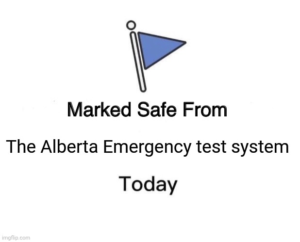 Marked Safe From Meme | The Alberta Emergency test system | image tagged in memes,marked safe from | made w/ Imgflip meme maker