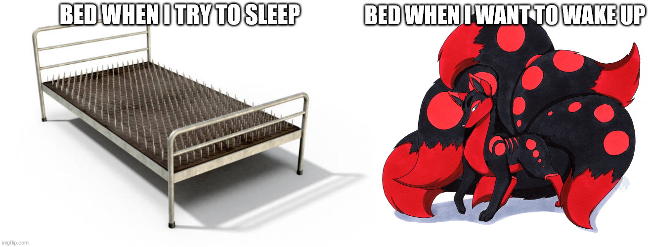 it's too soft.. I can't get out of bed.. | BED WHEN I WANT TO WAKE UP; BED WHEN I TRY TO SLEEP | made w/ Imgflip meme maker