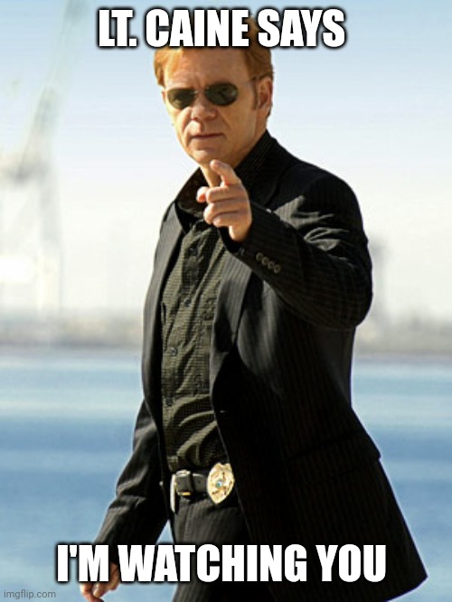 CSI Agent | LT. CAINE SAYS I'M WATCHING YOU | image tagged in csi agent | made w/ Imgflip meme maker