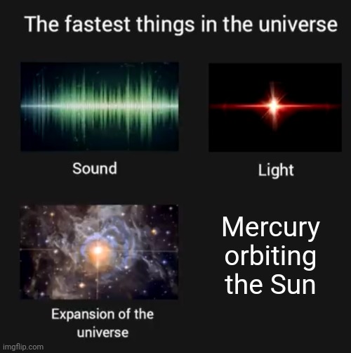 Mercury | Mercury orbiting the Sun | image tagged in fastest things in the universe,mercury,sun,orbit,science,memes | made w/ Imgflip meme maker