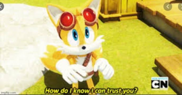 how do i know i can trust you? | image tagged in how do i know i can trust you | made w/ Imgflip meme maker