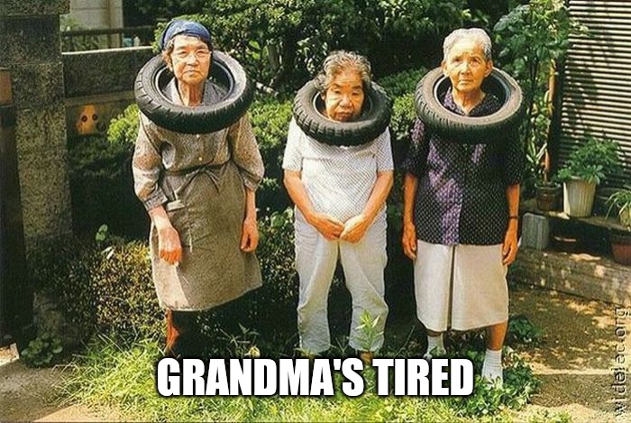 GRANDMA'S TIRED | made w/ Imgflip meme maker