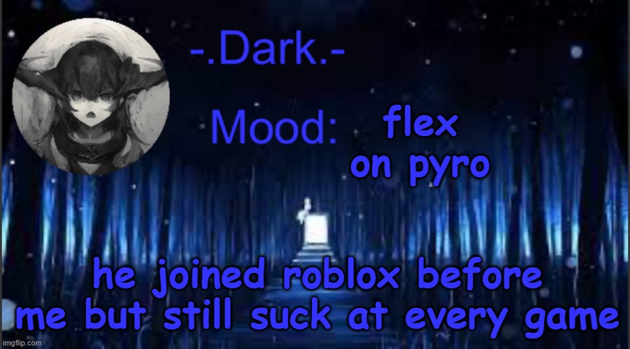 Dark’s blue announcement temp | flex on pyro; he joined roblox before me but still suck at every game | image tagged in dark s blue announcement temp | made w/ Imgflip meme maker