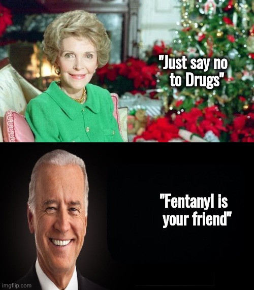 Change we can all get behind | "Just say no     
  to Drugs"; "Fentanyl is     
your friend" | image tagged in joe biden quote,politicians suck,greedy,pay attention,drugs are bad,mmmkay | made w/ Imgflip meme maker