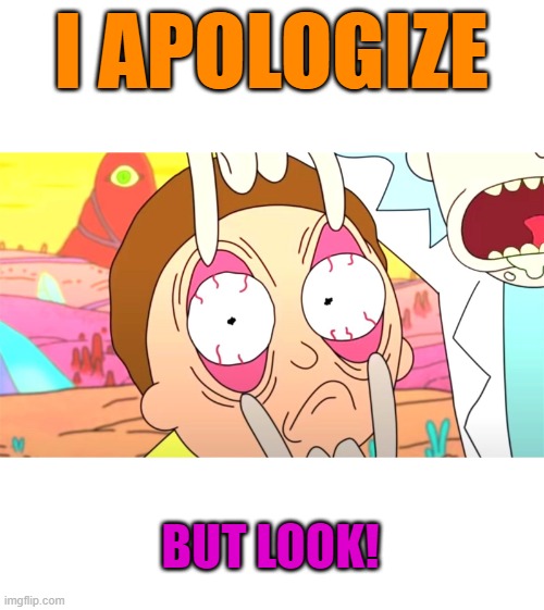 BUT LOOK! I APOLOGIZE | made w/ Imgflip meme maker