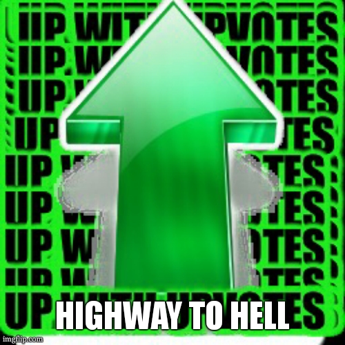 upvote | HIGHWAY TO HELL | image tagged in upvote | made w/ Imgflip meme maker