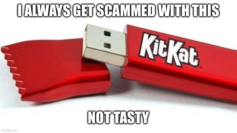 Kitkat | I ALWAYS GET SCAMMED WITH THIS NOT TASTY | image tagged in kitkat | made w/ Imgflip meme maker