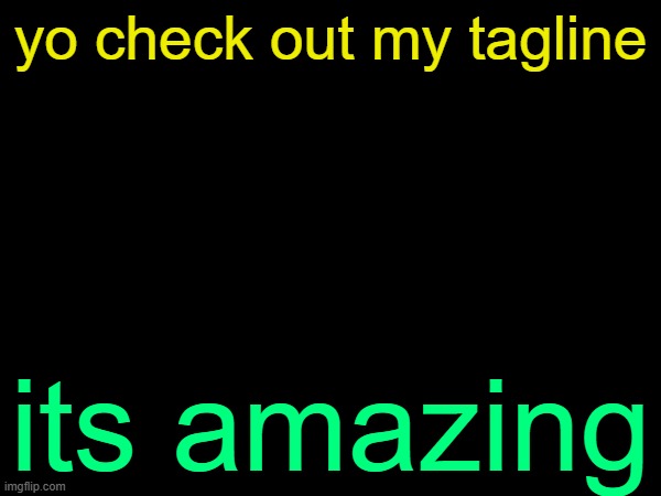 drizzy text temp | yo check out my tagline; its amazing | image tagged in drizzy text temp | made w/ Imgflip meme maker