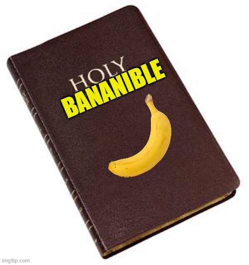 bananible | BANANIBLE | image tagged in holy bible | made w/ Imgflip meme maker
