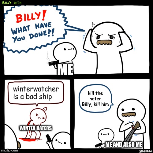 Die hater die | ME; winterwatcher is a bad ship; kill the hater Billy, kill him; WINTER HATERS; ME AND ALSO ME | image tagged in wings of fire | made w/ Imgflip meme maker