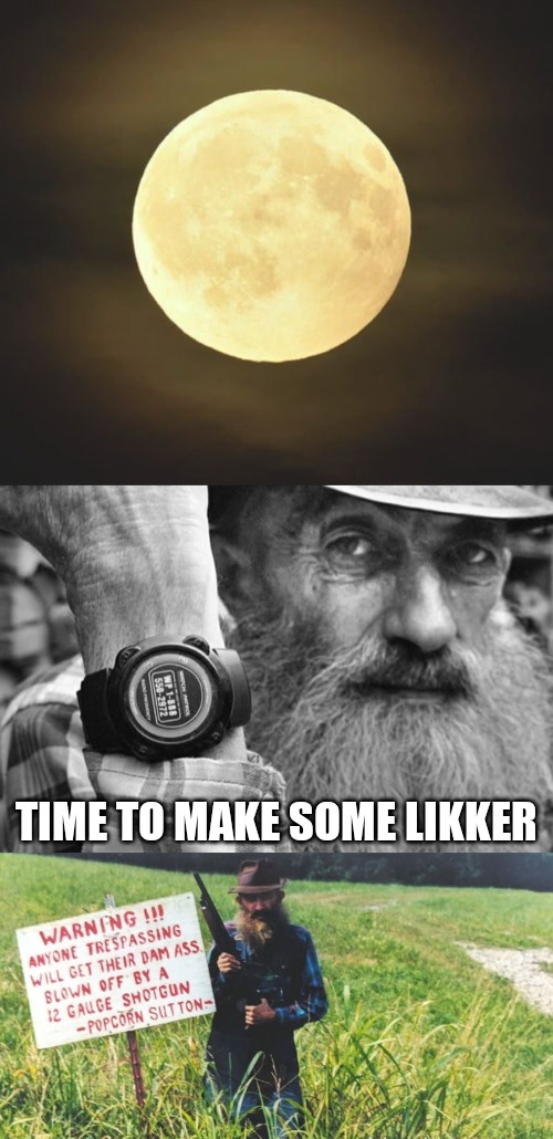 Moonshine | TIME TO MAKE SOME LIKKER | made w/ Imgflip meme maker