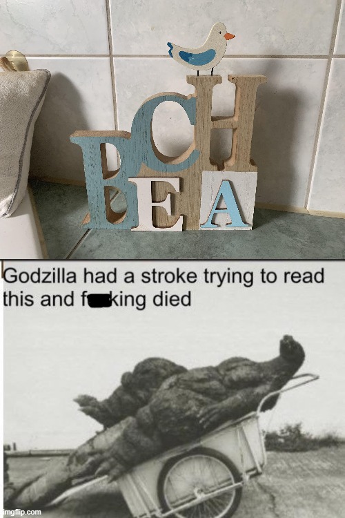 What?!?! | image tagged in godzilla,you had one job,failure,memes,godzilla had a stroke trying to read this and fricking died,design fails | made w/ Imgflip meme maker