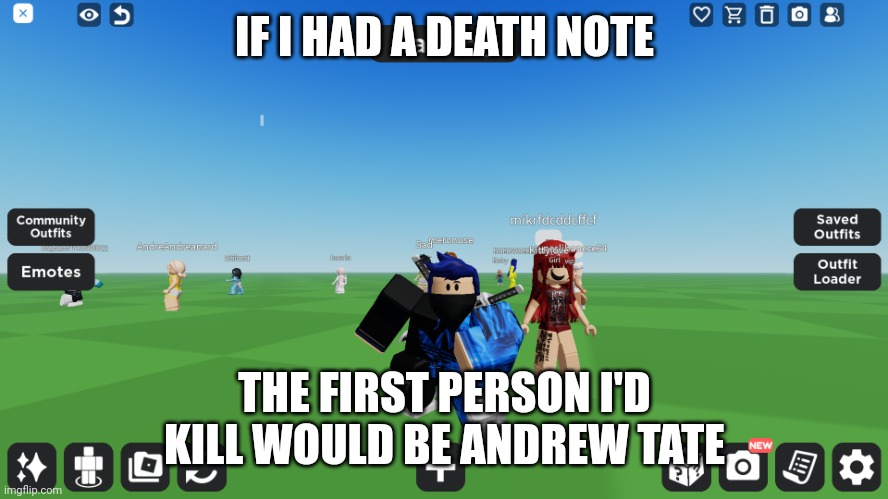 Zero the robloxian | IF I HAD A DEATH NOTE; THE FIRST PERSON I'D KILL WOULD BE ANDREW TATE | image tagged in zero the robloxian | made w/ Imgflip meme maker