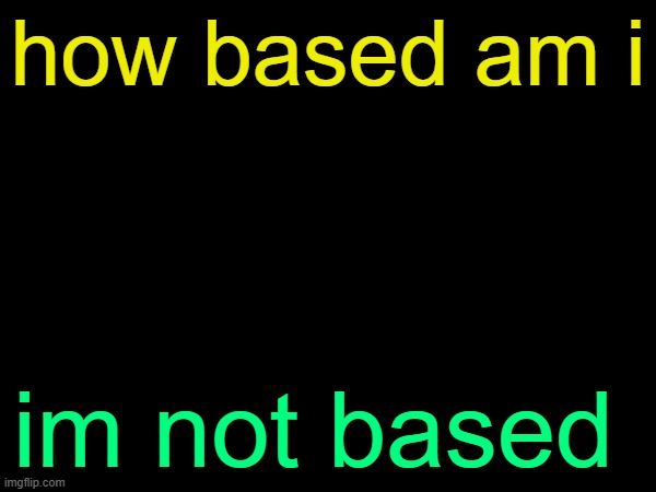 drizzy text temp | how based am i; im not based | image tagged in drizzy text temp | made w/ Imgflip meme maker