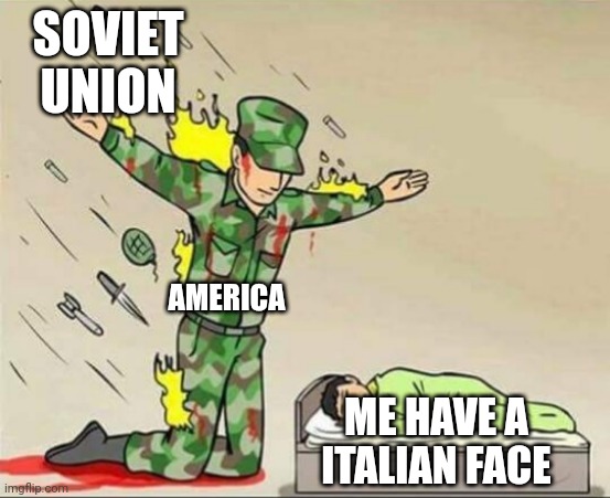 America protecting me I was sleeping | SOVIET UNION; AMERICA; ME HAVE A
ITALIAN FACE | image tagged in soldier protecting sleeping child | made w/ Imgflip meme maker