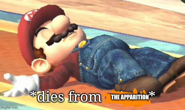 Dies from Cringe - Mario | THE APPARITION | image tagged in dies from cringe - mario | made w/ Imgflip meme maker