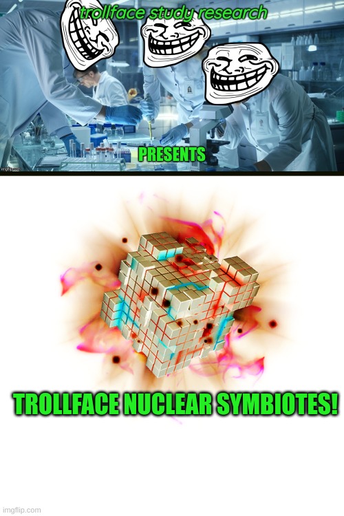 further research is being invested into the symbiote, it seems to be manipulative to energy sources | TROLLFACE NUCLEAR SYMBIOTES! | image tagged in trollface labs presents,memes,blank transparent square | made w/ Imgflip meme maker