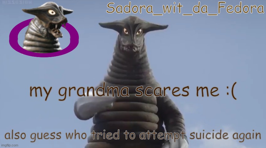 vrf | my grandma scares me :(; also guess who tried to attempt suicide again | made w/ Imgflip meme maker