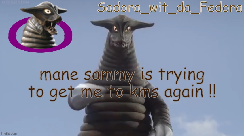 s hf | mane sammy is trying to get me to kms again !! | made w/ Imgflip meme maker