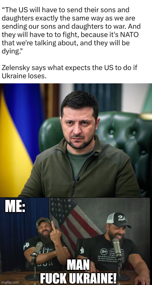 THE MOST CORRUPT COUNTRY ON THE PLANET | ME:; MAN
FUCK UKRAINE! | image tagged in selensky,fuck you,ukraine,politics | made w/ Imgflip meme maker