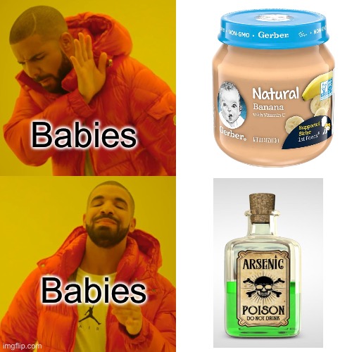 No actual food,just deadly chemicals | Babies; Babies | image tagged in memes,drake hotline bling,so true memes,funny | made w/ Imgflip meme maker