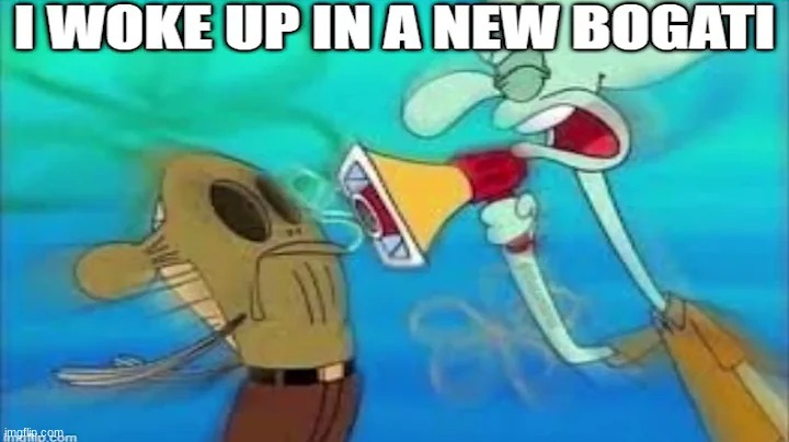 I WOKE UP IN A NEW BUGATTI | made w/ Imgflip meme maker