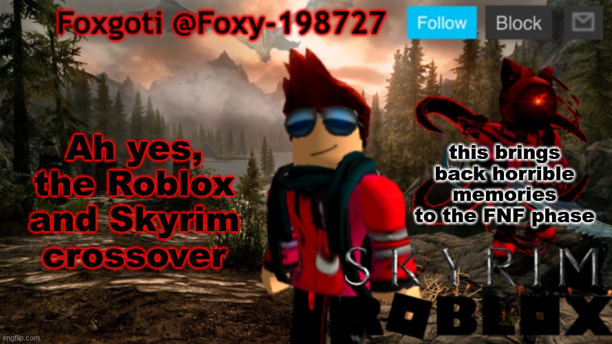 Foxgoti Announcement Temp | Ah yes, the Roblox and Skyrim crossover; this brings back horrible memories to the FNF phase | image tagged in foxgoti announcement temp | made w/ Imgflip meme maker