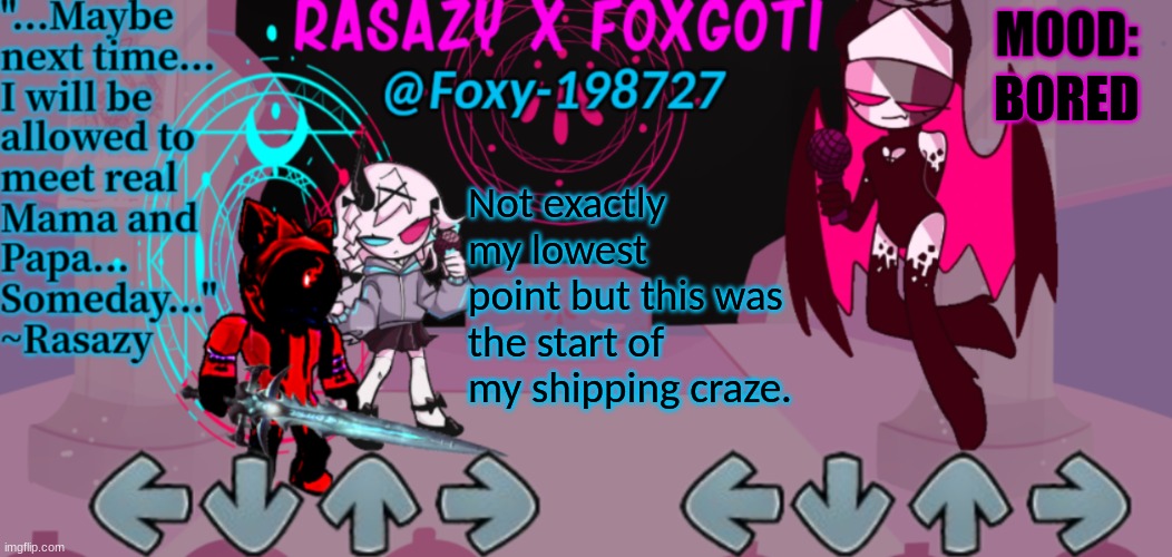 Rasazy x Foxgoti Template | BORED; Not exactly my lowest point but this was the start of my shipping craze. | image tagged in rasazy x foxgoti template | made w/ Imgflip meme maker