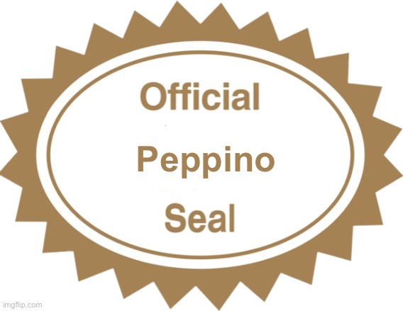 Official X seal | Peppino | image tagged in official x seal | made w/ Imgflip meme maker