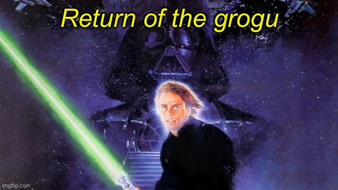 Return Of The Jedi | Return of the grogu | image tagged in return of the jedi | made w/ Imgflip meme maker