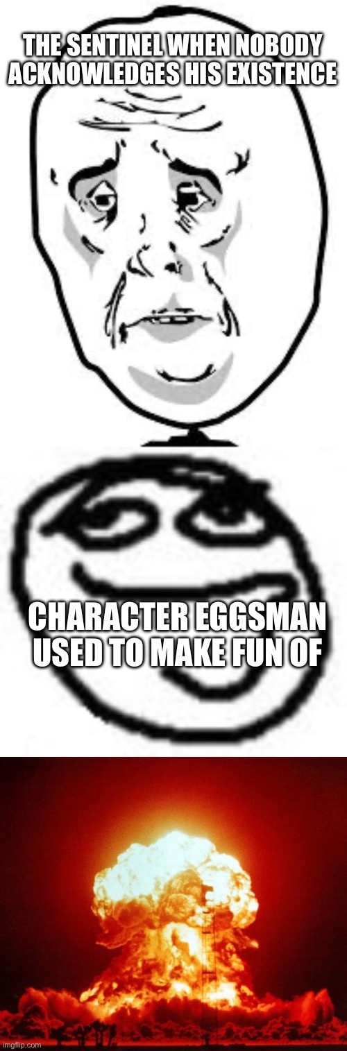 How to get attention | THE SENTINEL WHEN NOBODY ACKNOWLEDGES HIS EXISTENCE; CHARACTER EGGSMAN USED TO MAKE FUN OF | made w/ Imgflip meme maker