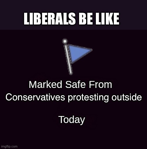Garland be like | LIBERALS BE LIKE; Conservatives protesting outside | image tagged in marked safe from dark mode | made w/ Imgflip meme maker