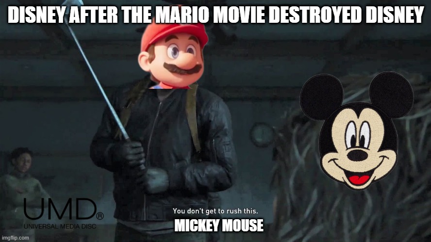 mario facts | DISNEY AFTER THE MARIO MOVIE DESTROYED DISNEY; MICKEY MOUSE | image tagged in abby last of us,super mario,mario movie | made w/ Imgflip meme maker